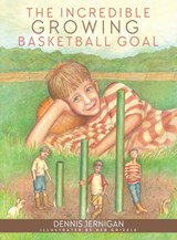 The Incredible Growing Basketball Goal - Dennis Jernigan - 9781613143759