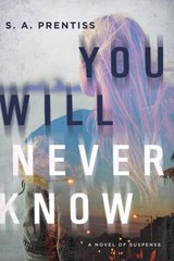 You Will Never Know - S. A. Prentiss - 9781613161937