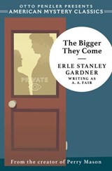 The Bigger They Come - Erle Stanley Gardner - 9781613163580
