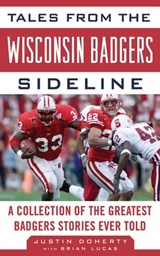 Tales from the Wisconsin Badgers Sideline - Justin Doherty ; Brian Lucas - 9781613213643