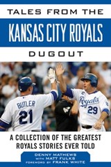 Tales from the Kansas City Royals Dugout - Denny Matthews ; Matt Fulks - 9781613217450