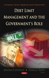 Debt Limit Management & the Government's Role - ANTONELLIS,  Jonathan D ; Barone, Nicholas P - 9781613244180