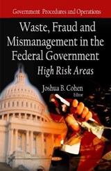 Waste, Fraud & Mismanagement in the Federal Government - Joshua B Cohen - 9781613245927