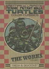 Teenage Mutant Ninja Turtles The Works Volume 1 - Kevin Eastman ; Peter Laird - 9781613776254
