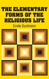 The Elementary Forms of the Religious Life - Emile Durkheim - 9781613825549