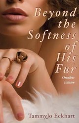 Beyond the Softness of His Fur - TammyJo Eckhart - 9781613901144