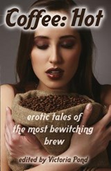Coffee: Hot: Erotic Tales of The Most Bewitching Brew - Django Wexler - 9781613901441