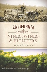 California Vines, Wines & Pioneers - Sherry Monahan - 9781614238942