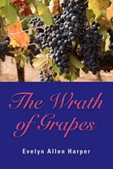 THE Wrath of Grapes - Evelyn Allen Harper - 9781614342854