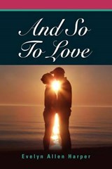 And So to Love - Evelyn Allen Harper - 9781614347279