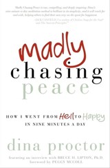 Madly Chasing Peace - Dina Proctor ; Bruce H. Lipton - 9781614483038