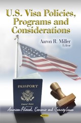 U.S. Visa Policies, Programs & Considerations - MILLER,  Aaron R - 9781614703334