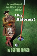 I Say...Baloney! - Scottie Fraser - 9781614932932