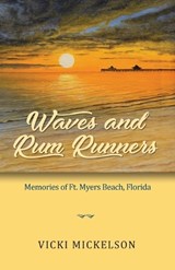 Waves and Rum Runners, Memories of Ft. Myers Beach, Florida - Vicki Mickelson - 9781614939481