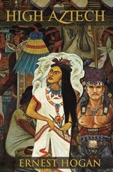 High Aztech: The Wildly Inventive Underground SF Classic - Ernest Hogan - 9781615086658