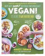 But My Family Would Never Eat Vegan! - TURNER,  Kristy - 9781615193424