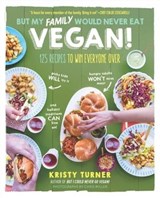 But My Family Would Never Eat Vegan! - Kristy Turner ; Chris Miller - 9781615193431