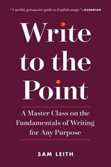 Write to the Point - Sam Leith - 9781615194636