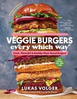 Veggie Burgers Every Which Way, Second Edition - Lukas Volger - 9781615199846