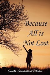 Because All is Not Lost - VIKRAM,  Sweta Srivastava - 9781615990467