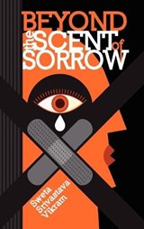Beyond the Scent of Sorrow - VIKRAM,  Sweta Srivastava - 9781615990986
