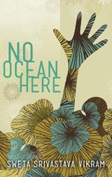 No Ocean Here - Sweta Srivastava Vikram - 9781615991914