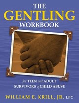 The Gentling Workbook for Teen and Adult Survivors of Child Abuse - William E Krill - 9781615992768
