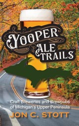 Yooper Ale Trails - Jon C Stott ; Mikel B. Classen - 9781615997282