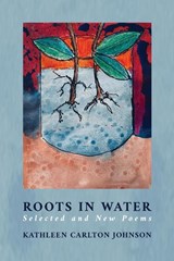Roots in Water - Kathleen Carlton Johnson - 9781615998609