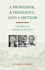 Professor, A President, and A Meteor - Cathryn J. Prince - 9781616142728