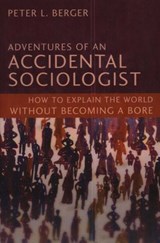 Adventures of an Accidental Sociologist - Peter L. Berger - 9781616143909