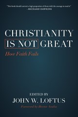 Christianity Is Not Great - John W. Loftus - 9781616149567