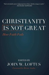 Christianity Is Not Great - John W. Loftus - 9781616149574