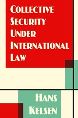 Collective Security Under International Law - Hans Kelsen - 9781616191825