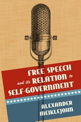 Free Speech and Its Relation to Self-Government - Alexander Meiklejohn - 9781616194673