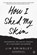How I Shed My Skin, Jim Grimsley - Paperback - 9781616205348