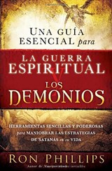 Una Guía Esencial Para La Guerra Espiritual Y Los Demonios: Herramientas Sencillas Y Poderosas Para Maniobrar Las Estrategias de Satanás En Su Vida = - Ron Phillips - 9781616380793