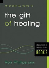 An Essential Guide To The Gift Of Healing - Ron Phillips - 9781616384920