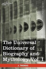 The Universal Dictionary of Biography and Mythology, Vol. I (in Four Volumes) - THOMAS,  Joseph - 9781616400682