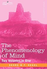 The Phenomenology of Mind (Two Volumes in One) - Georg Wilhelm Friedrich Hegel - 9781616405564