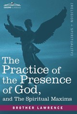 The Practice of the Presence of God and the Spiritual Maxims - Brother Lawrence - 9781616406998