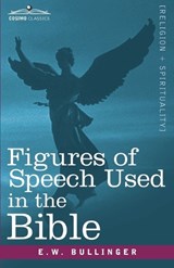 Figures of Speech Used in the Bible - E W Bullinger - 9781616407599