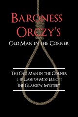 Baroness Orczy's Old Man in the Corner - Emmuska Baroness Orczy - 9781616460150