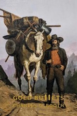 Gold Bullets - Charles G Booth - 9781616466145