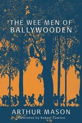 The Wee Men of Ballywooden - Arthur Mason - 9781616466299