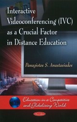 Interactive Videoconferencing (IVC) as a Crucial Factor in Distance Education - ANASTASIADES,  Panagiotes S - 9781616688677