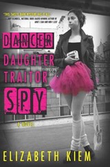 Dancer, Daughter, Traitor, Spy - Elizabeth Kiem - 9781616954222