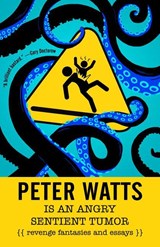 Peter Watts is an Angry Sentient Tumor - Peter Watts - 9781616963194