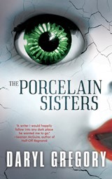 The Porcelain Sisters - Daryl Gregory - 9781616964719