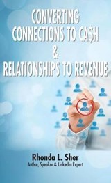 Converting Connections to Ca$h & Relationships to Revenue - Rhonda L Sher - 9781616992729